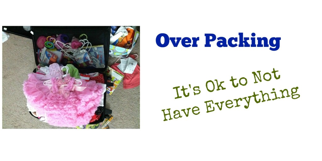 Over Packing - It's Ok to Not Have Everything - packing tips to help you leave some things at home | www.alwaysmovingmommy.com