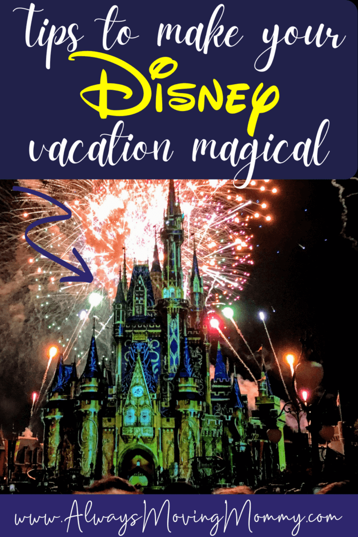 Tips to make your Disney vacation magical | AlwaysMovingMommy.com